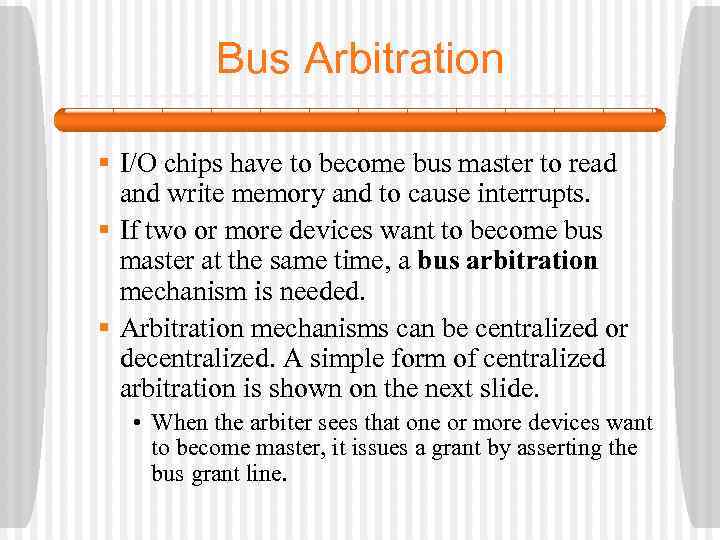 Bus Arbitration § I/O chips have to become bus master to read and write