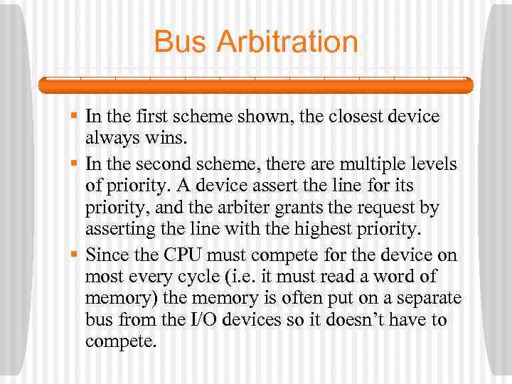 Bus Arbitration § In the first scheme shown, the closest device always wins. §