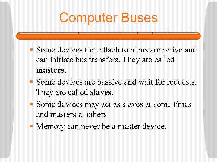 Computer Buses § Some devices that attach to a bus are active and can