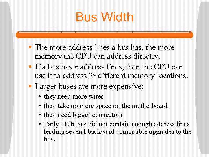 Bus Width § The more address lines a bus has, the more memory the