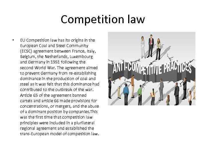 Competition law • EU Competition law has its origins in the European Coal and