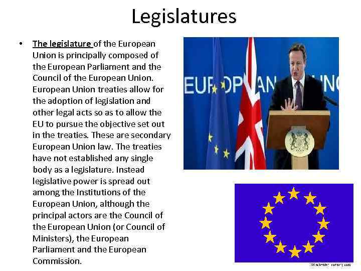 Legislatures • The legislature of the European Union is principally composed of the European