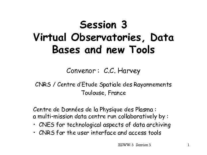 Session 3 Virtual Observatories, Data Bases and new Tools Convenor : C. C. Harvey