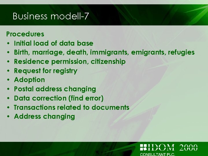 Business modell-7 Procedures • Initial load of data base • Birth, marriage, death, immigrants,
