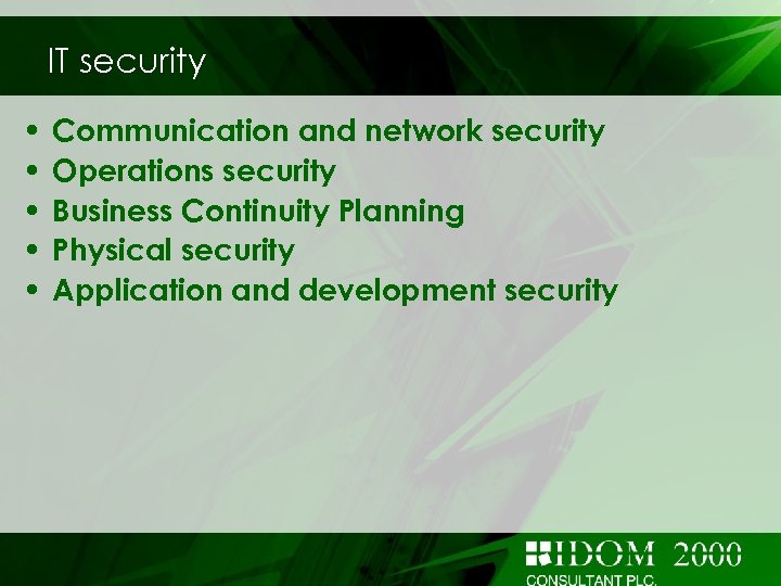 IT security • • • Communication and network security Operations security Business Continuity Planning