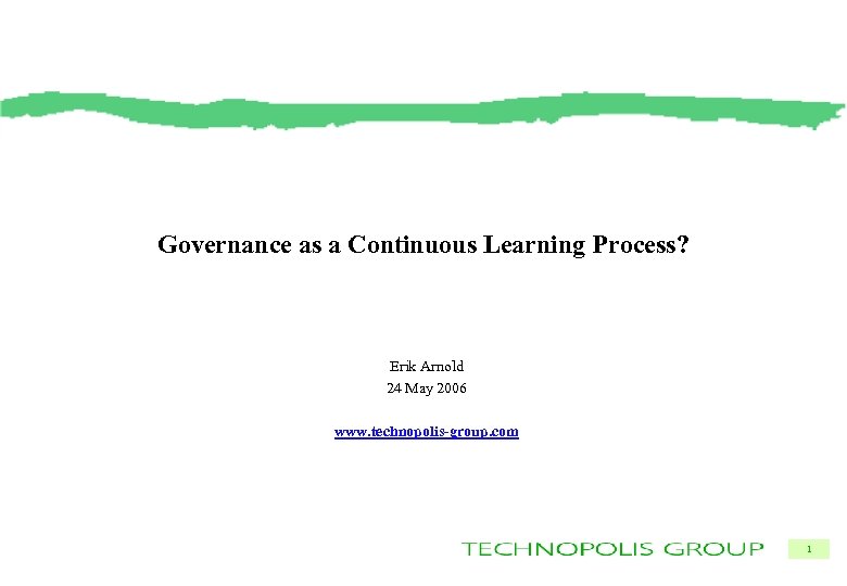 Governance as a Continuous Learning Process? Erik Arnold 24 May 2006 www. technopolis-group. com