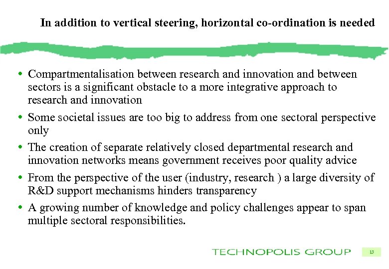 In addition to vertical steering, horizontal co-ordination is needed • Compartmentalisation between research and