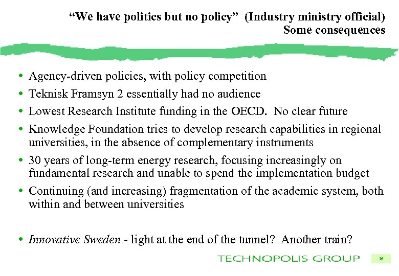 “We have politics but no policy” (Industry ministry official) Some consequences • • Agency-driven