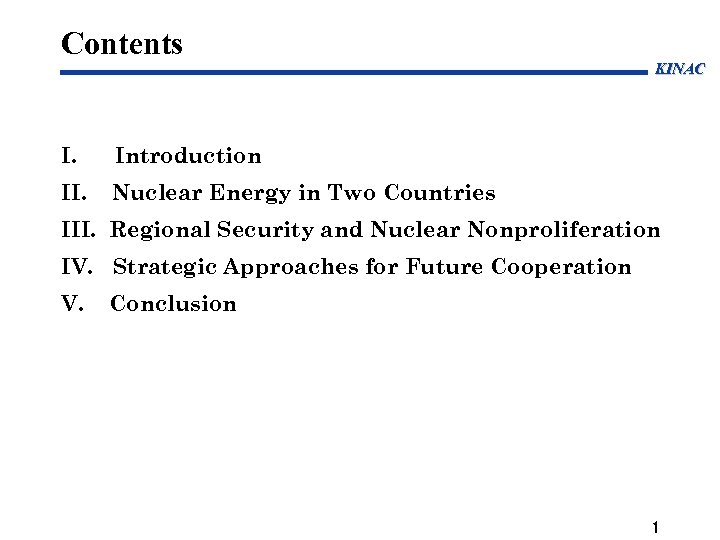 Contents I. Introduction II. KINAC Nuclear Energy in Two Countries III. Regional Security and