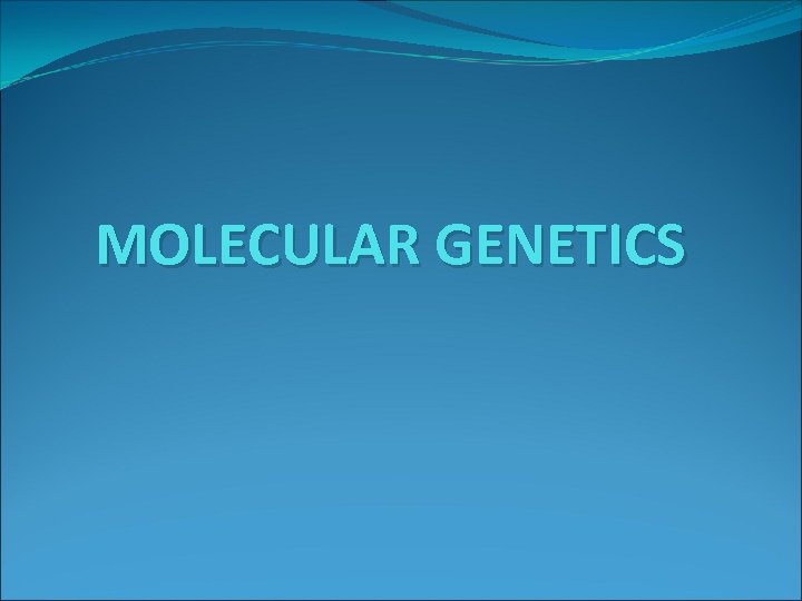 MOLECULAR GENETICS 