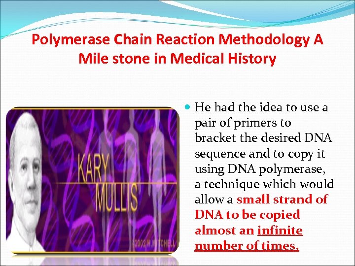 Polymerase Chain Reaction Methodology A Mile stone in Medical History He had the idea