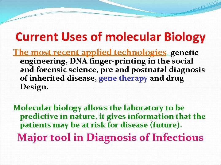 Current Uses of molecular Biology The most recent applied technologies, genetic engineering, DNA finger-printing