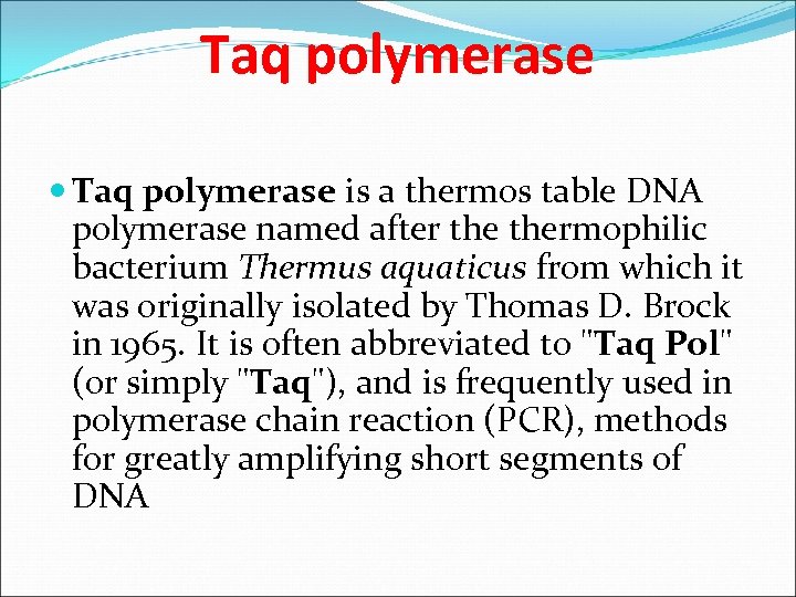 Taq polymerase is a thermos table DNA polymerase named after thermophilic bacterium Thermus aquaticus