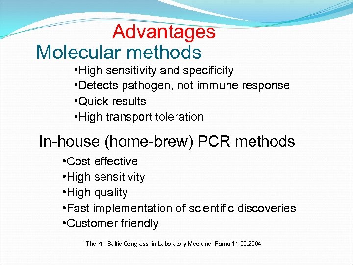 Advantages Molecular methods • High sensitivity and specificity • Detects pathogen, not immune response