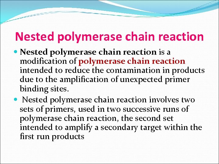 Nested polymerase chain reaction is a modification of polymerase chain reaction intended to reduce