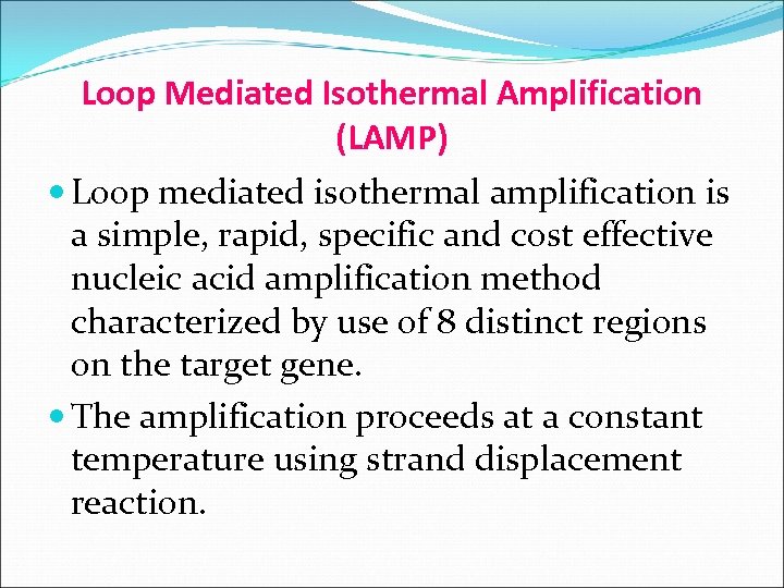 Loop Mediated Isothermal Amplification (LAMP) Loop mediated isothermal amplification is a simple, rapid, specific