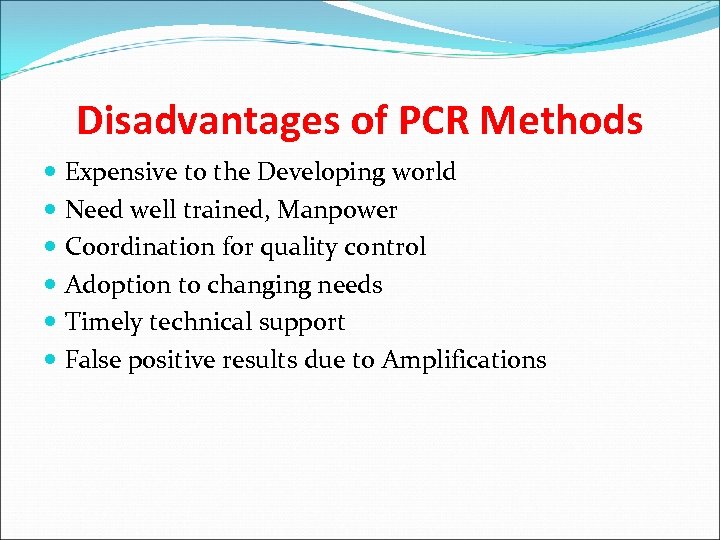Disadvantages of PCR Methods Expensive to the Developing world Need well trained, Manpower Coordination