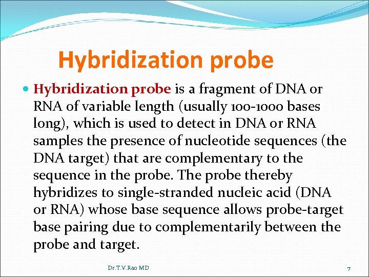 Hybridization probe is a fragment of DNA or RNA of variable length (usually 100