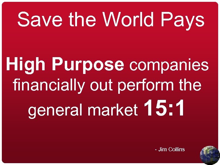 Save the World Pays High Purpose companies financially out perform the general market 15: