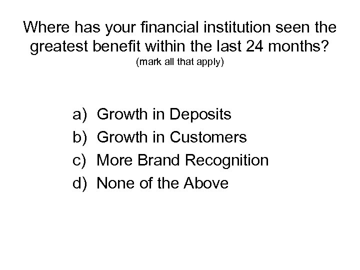 Where has your financial institution seen the greatest benefit within the last 24 months?