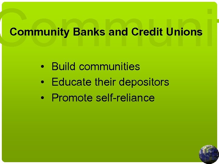 Community Banks and Credit Unions • Build communities • Educate their depositors • Promote