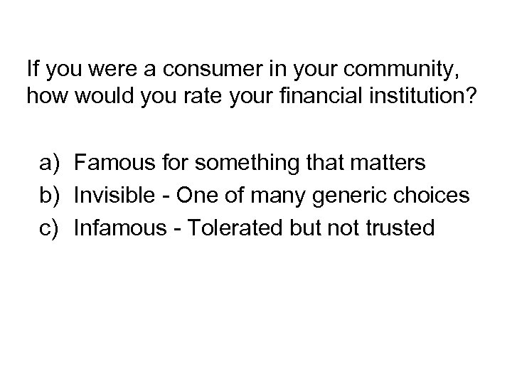 If you were a consumer in your community, how would you rate your financial