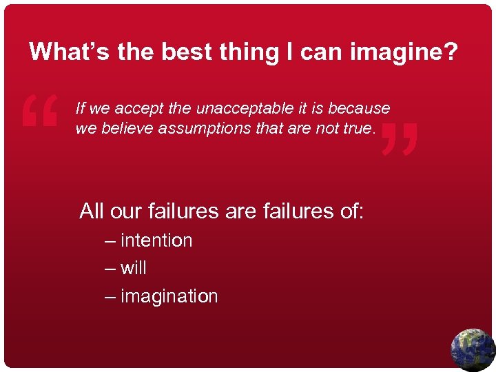 What’s the best thing I can imagine? “ ” If we accept the unacceptable
