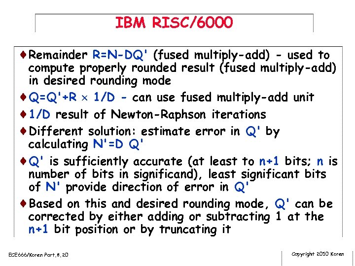 IBM RISC/6000 ¨Remainder R=N-DQ' (fused multiply-add) - used to compute properly rounded result (fused