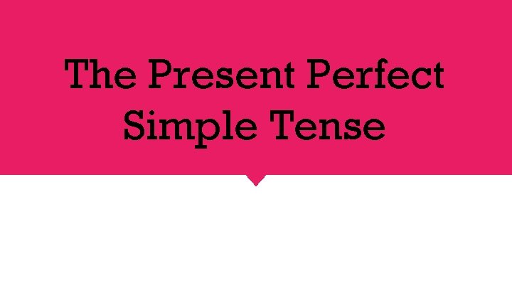 The Present Perfect Simple Tense 