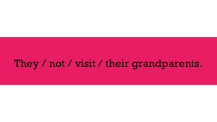 They / not / visit / their grandparents. 
