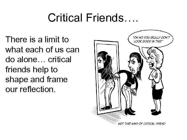 Critical Friends…. There is a limit to what each of us can do alone…