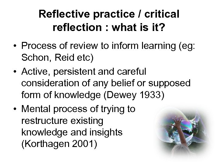 Reflective practice / critical reflection : what is it? • Process of review to