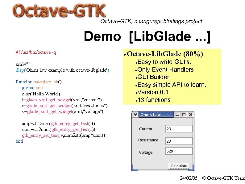 Octave-GTK, a language bindings project Demo [Lib. Glade. . . ] #! /usr/bin/octave -q