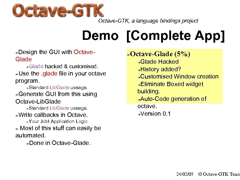 Octave-GTK, a language bindings project Demo [Complete App] Design the GUI with Octave. Glade