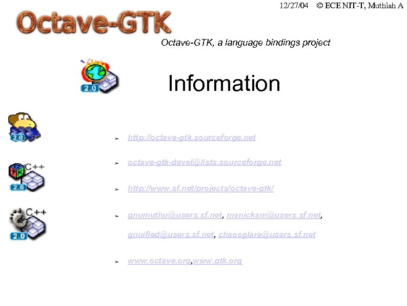 12/27/04 © ECE NIT-T, Muthiah A Octave-GTK, a language bindings project Information ➢ http: