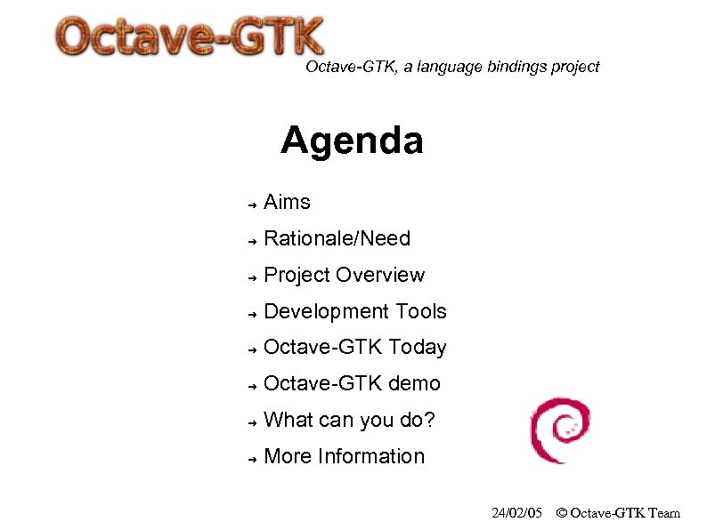 Octave-GTK, a language bindings project Agenda ➔ Aims ➔ Rationale/Need ➔ Project Overview ➔