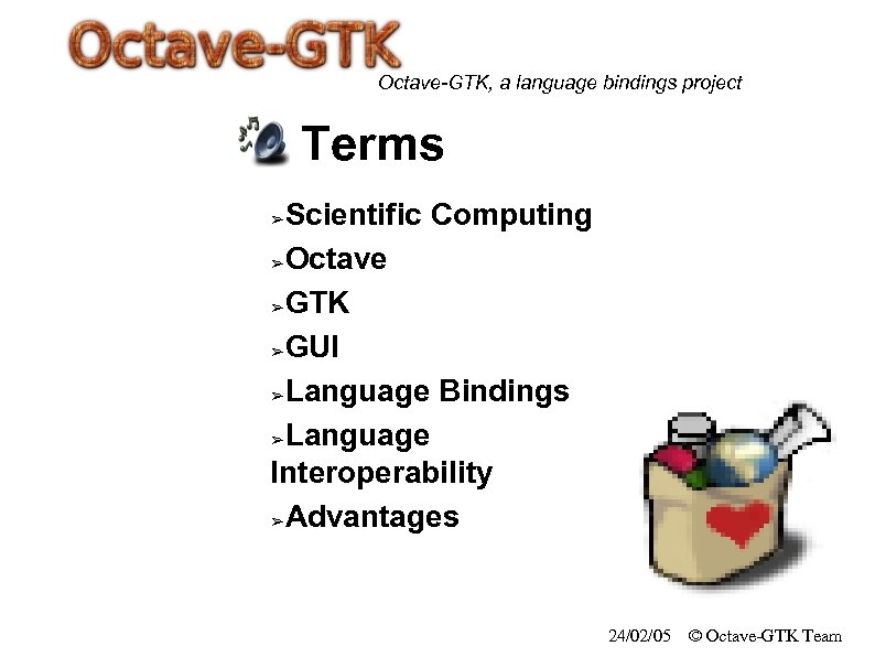 Octave-GTK, a language bindings project Terms Scientific Computing ➢Octave ➢GTK ➢GUI ➢Language Bindings ➢Language