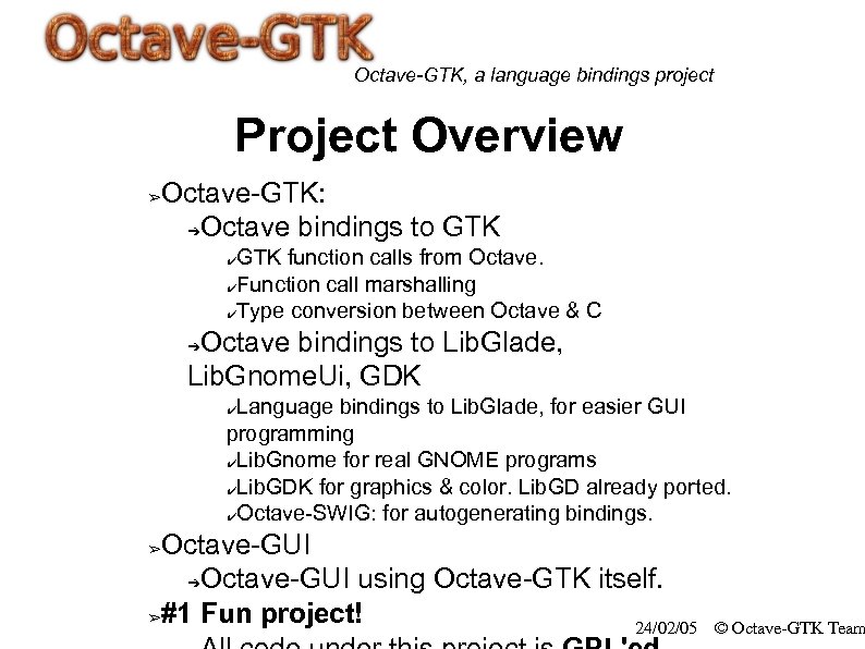 Octave-GTK, a language bindings project Project Overview ➢ Octave-GTK: ➔Octave bindings to GTK function