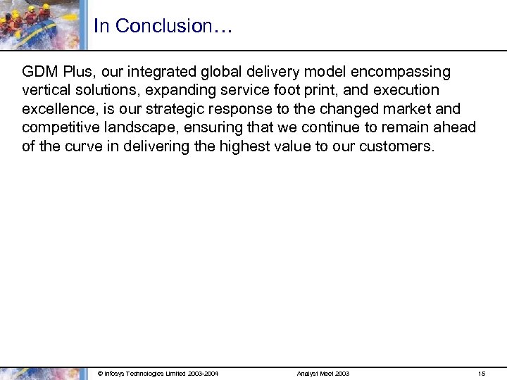 In Conclusion… GDM Plus, our integrated global delivery model encompassing vertical solutions, expanding service