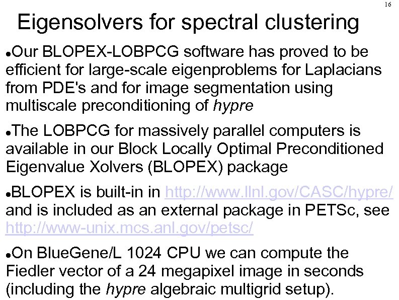 16 Eigensolvers for spectral clustering Our BLOPEX-LOBPCG software has proved to be efficient for