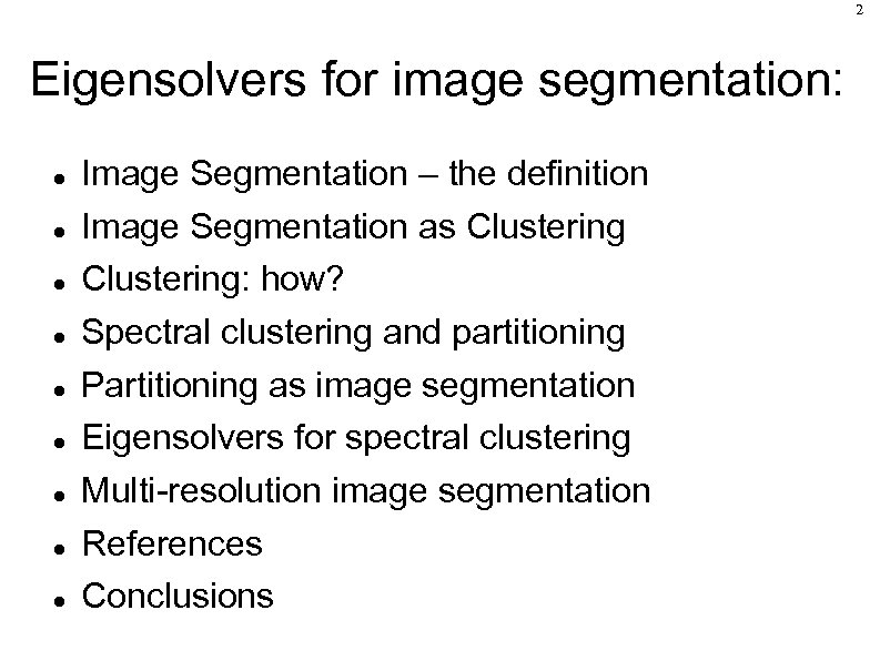 2 Eigensolvers for image segmentation: Image Segmentation – the definition Image Segmentation as Clustering: