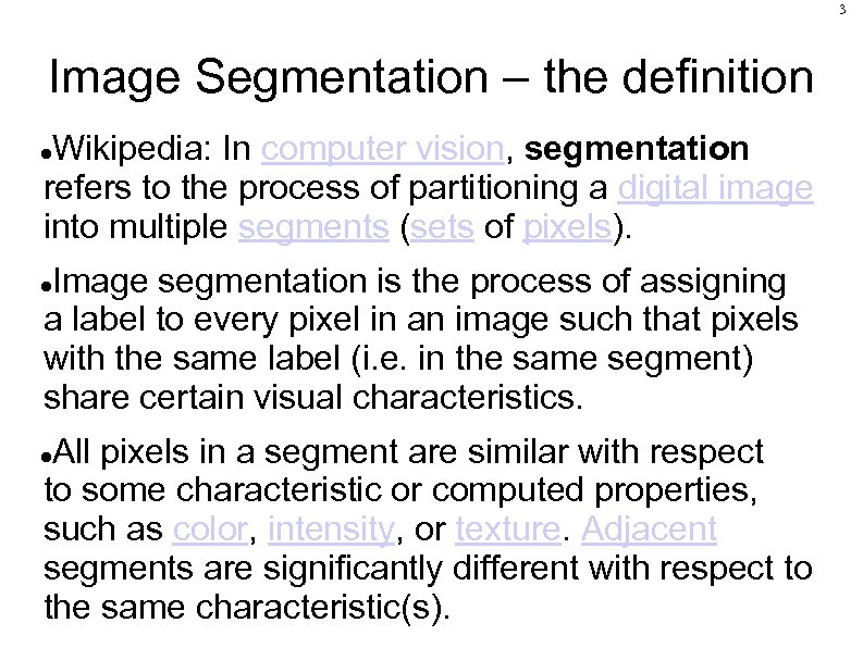 3 Image Segmentation – the definition Wikipedia: In computer vision, segmentation refers to the