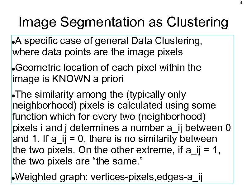 4 Image Segmentation as Clustering A specific case of general Data Clustering, where data