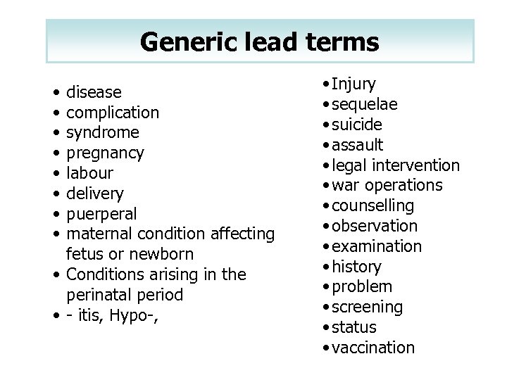 Generic lead terms • • disease complication syndrome pregnancy labour delivery puerperal maternal condition