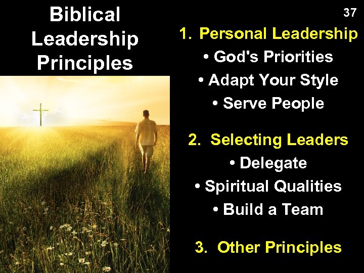 Biblical Leadership Principles 37 1. Personal Leadership • God's Priorities • Adapt Your Style