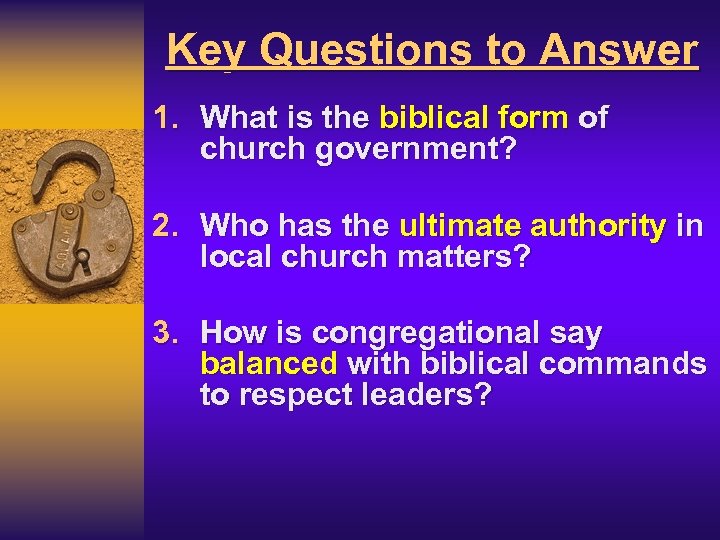 Key Questions to Answer 1. What is the biblical form of church government? 2.