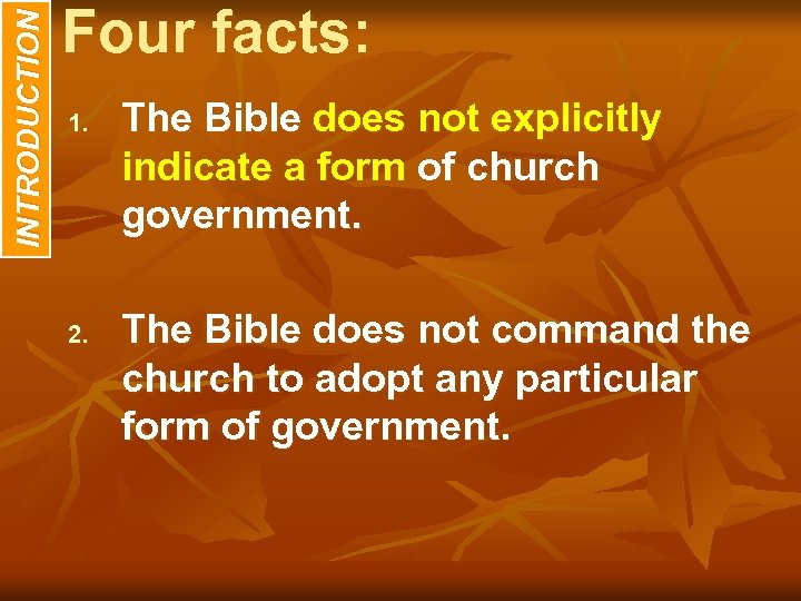 INTRODUCTION Four facts: 1. 2. The Bible does not explicitly indicate a form of