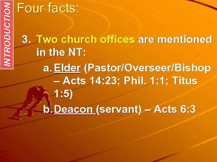 INTRODUCTION Four facts: 3. Two church offices are mentioned in the NT: a. Elder