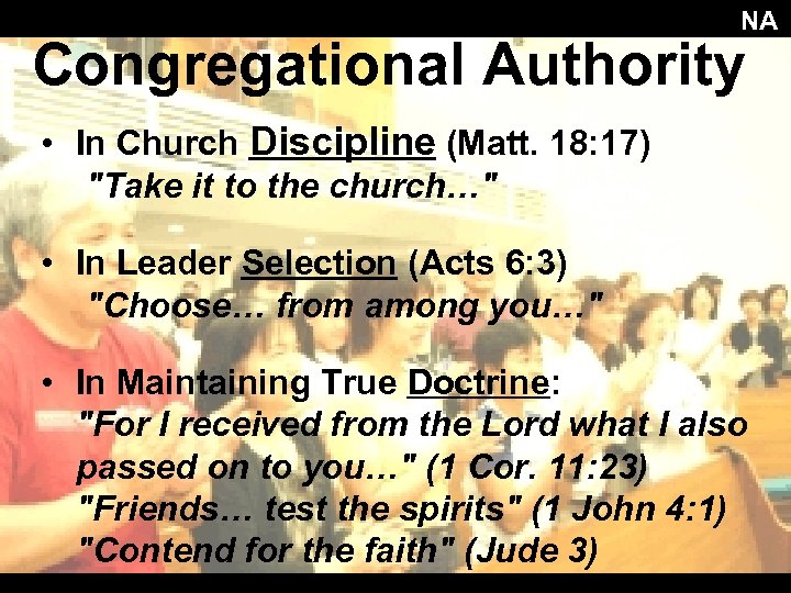 NA Congregational Authority • In Church Discipline (Matt. 18: 17) "Take it to the