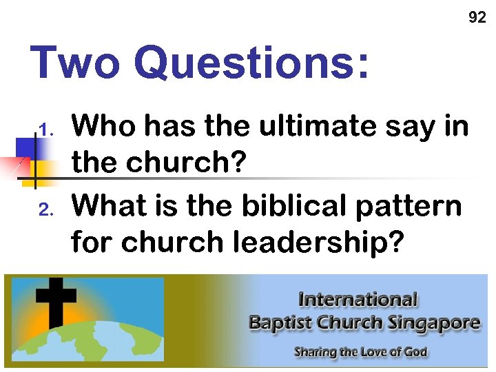 92 Two Questions: 1. 2. Who has the ultimate say in the church? What